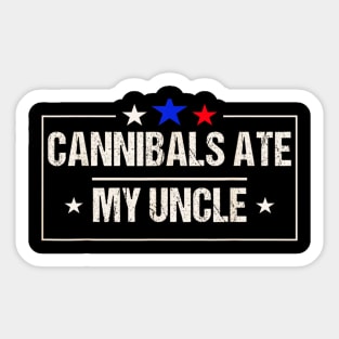 Cannibals ate my uncle USA Sticker